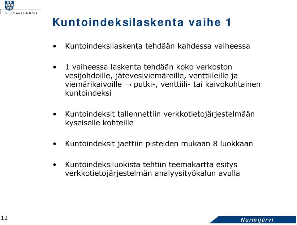 kuntoindeksi Kuntoindeksit tallennettiin verkkotietojärjestelmään kyseiselle kohteille Kuntoindeksit jaettiin