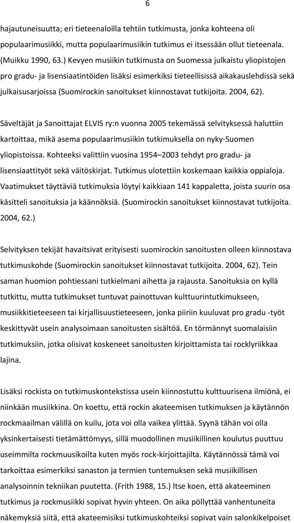 kiinnostavat tutkijoita. 2004, 62).