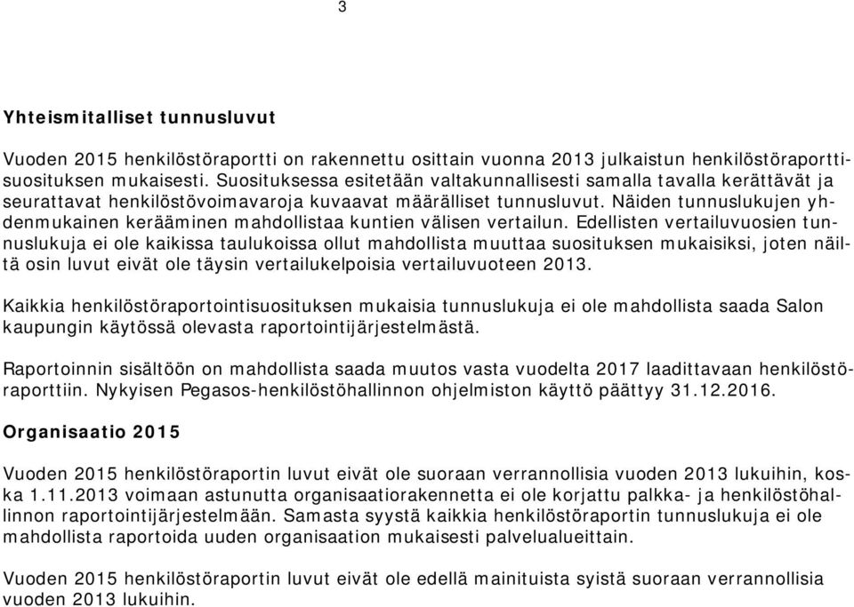 Näiden tunnuslukujen yhdenmukainen kerääminen mahdollistaa kuntien välisen vertailun.