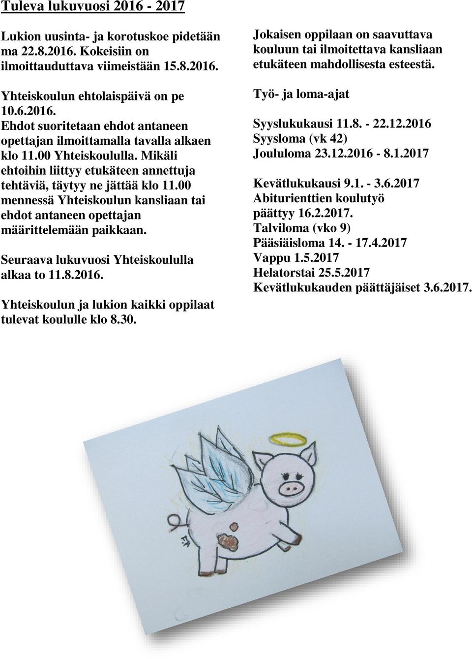 Seuraava lukuvuosi Yhteiskoululla alkaa to 11.8.2016. Yhteiskoulun ja lukion kaikki oppilaat tulevat koululle klo 8.30.