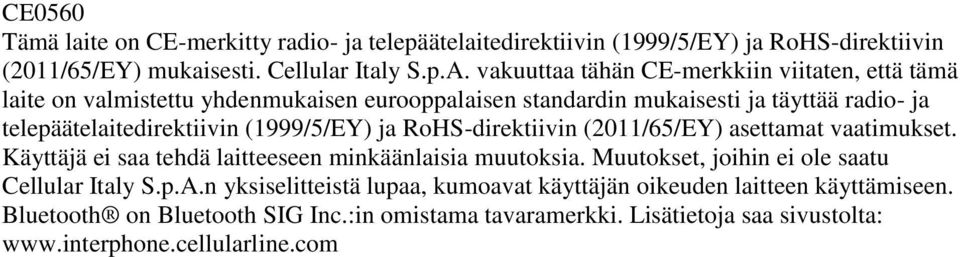 (1999/5/EY) ja RoHS-direktiivin (2011/65/EY) asettamat vaatimukset. Käyttäjä ei saa tehdä laitteeseen minkäänlaisia muutoksia.