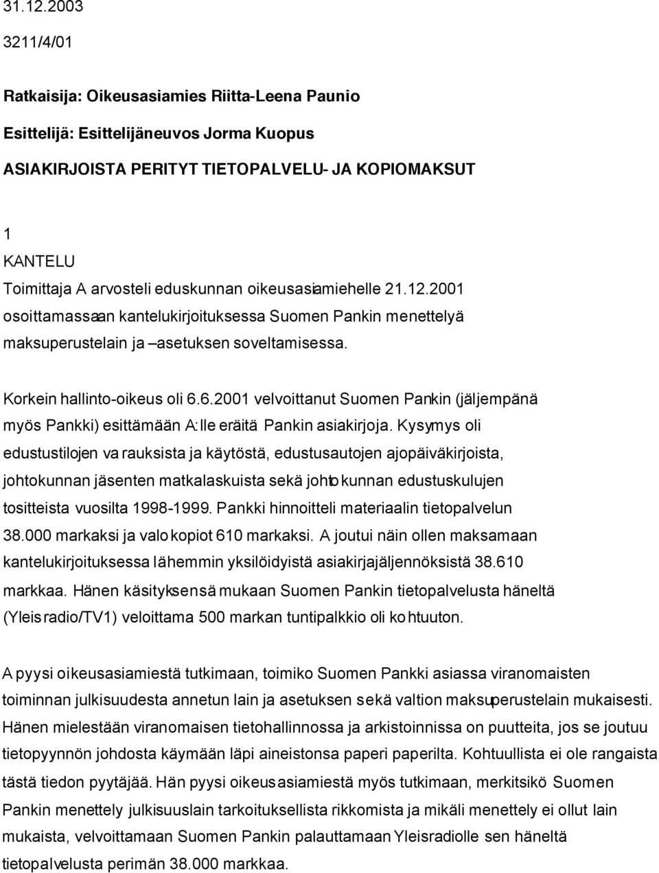 oikeusasiamiehelle 21.12.2001 osoittamassaan kantelukirjoituksessa Suomen Pankin menettelyä maksuperustelain ja asetuksen soveltamisessa. Korkein hallinto-oikeus oli 6.