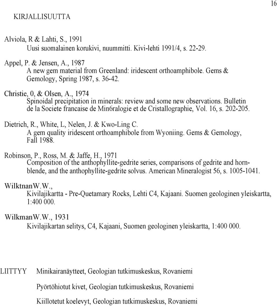 , 1974 Spinoidal precipitation in minerals: review and some new observations. Bulletin de la Societe francaise de Min6ralogie et de Cristallographie, Vol. 16, s. 202-205. Dietrich, R.