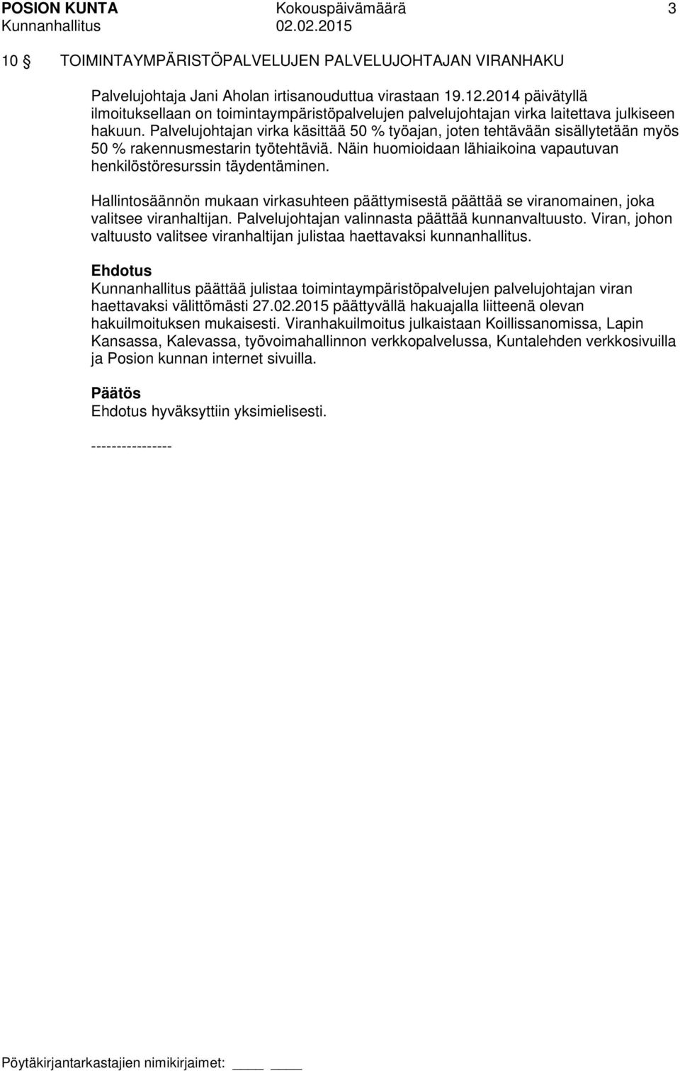 Palvelujohtajan virka käsittää 50 % työajan, joten tehtävään sisällytetään myös 50 % rakennusmestarin työtehtäviä. Näin huomioidaan lähiaikoina vapautuvan henkilöstöresurssin täydentäminen.