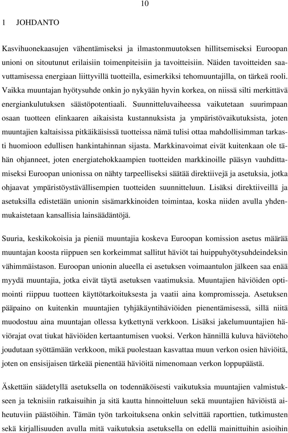 Vaikka muuntajan hyötysuhde onkin jo nykyään hyvin korkea, on niissä silti merkittävä energiankulutuksen säästöpotentiaali.