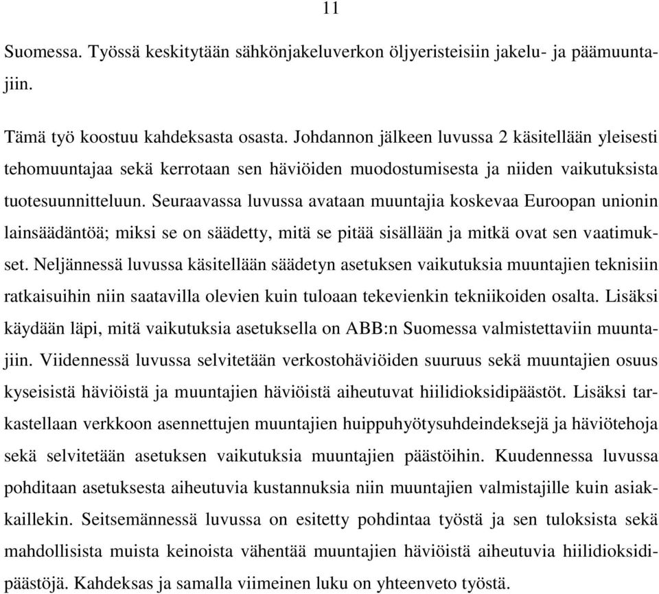 Seuraavassa luvussa avataan muuntajia koskevaa Euroopan unionin lainsäädäntöä; miksi se on säädetty, mitä se pitää sisällään ja mitkä ovat sen vaatimukset.