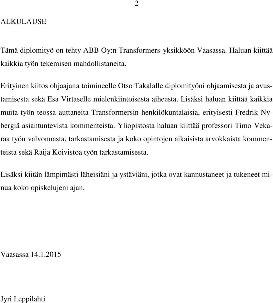 Lisäksi haluan kiittää kaikkia muita työn teossa auttaneita Transformersin henkilökuntalaisia, erityisesti Fredrik Nybergiä asiantuntevista kommenteista.