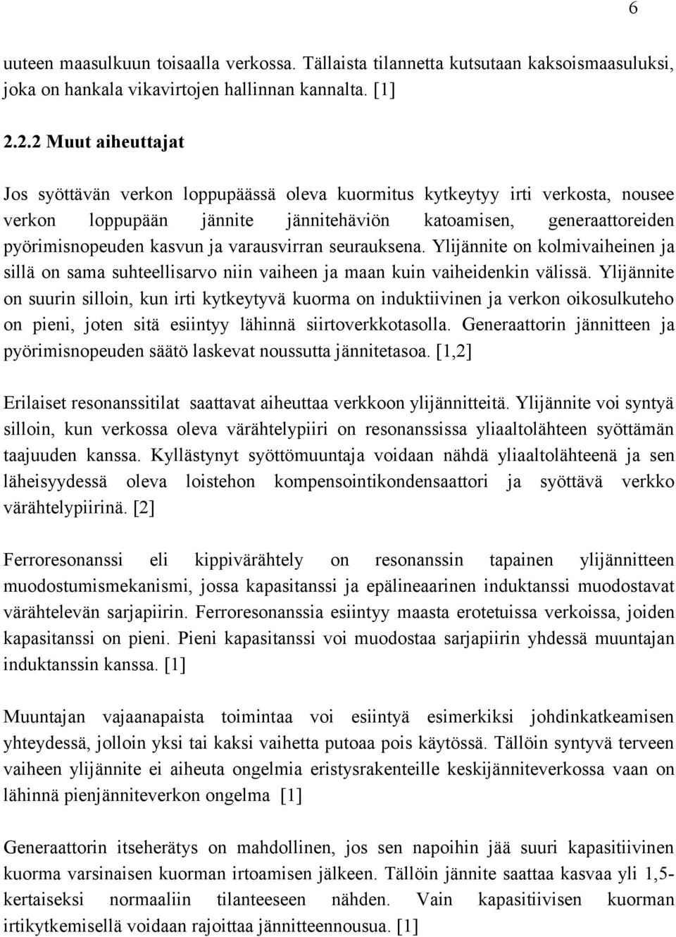 varausvirran seurauksena. Ylijännite on kolmivaiheinen ja sillä on sama suhteellisarvo niin vaiheen ja maan kuin vaiheidenkin välissä.