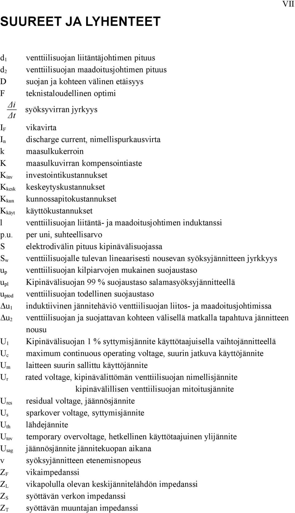 S S w u p u pl u ptod Δu 1 Δu 2 U 1 U c U m U r U res U s U th U tov U sag v Z F Z L Z S Z T venttiilisuojan liitäntäjohtimen pituus venttiilisuojan maadoitusjohtimen pituus suojan ja kohteen välinen