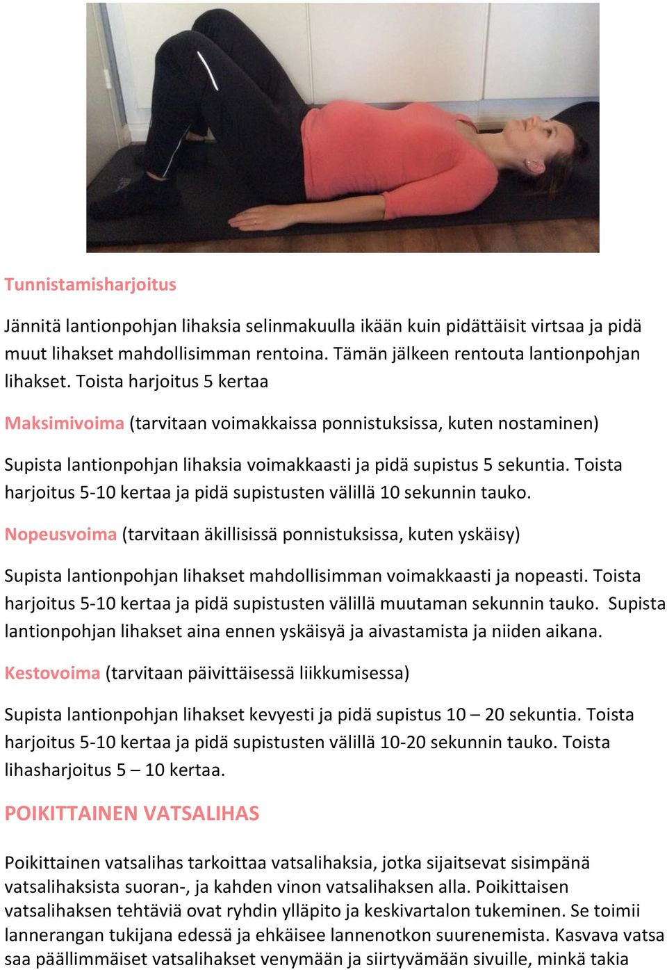 Toista harjoitus 5-10 kertaa ja pidä supistusten välillä 10 sekunnin tauko.