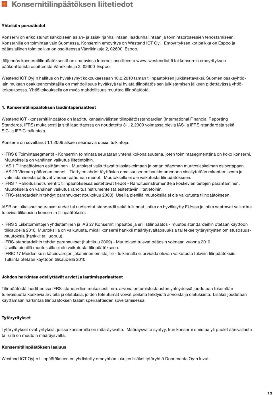 Jäljennös konsernitilinpäätöksestä on saatavissa Internet-osoitteesta www. westendict.fi tai konsernin emoyrityksen pääkonttorista osoitteesta Vänrikinkuja 2, 02600 Espoo.