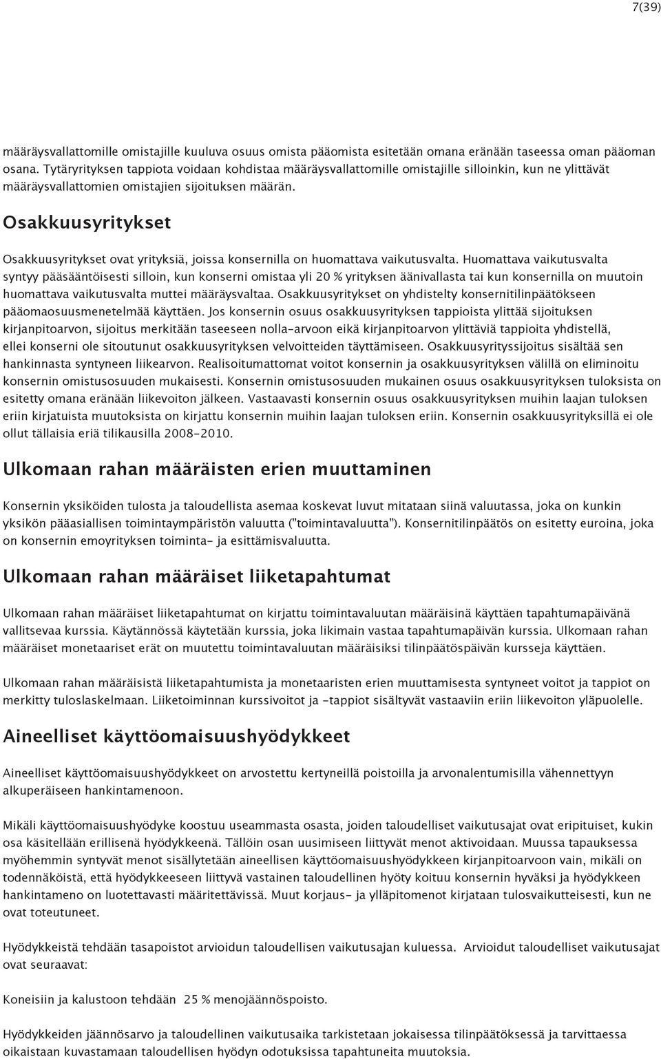 Osakkuusyritykset Osakkuusyritykset ovat yrityksiä, joissa konsernilla on huomattava vaikutusvalta.