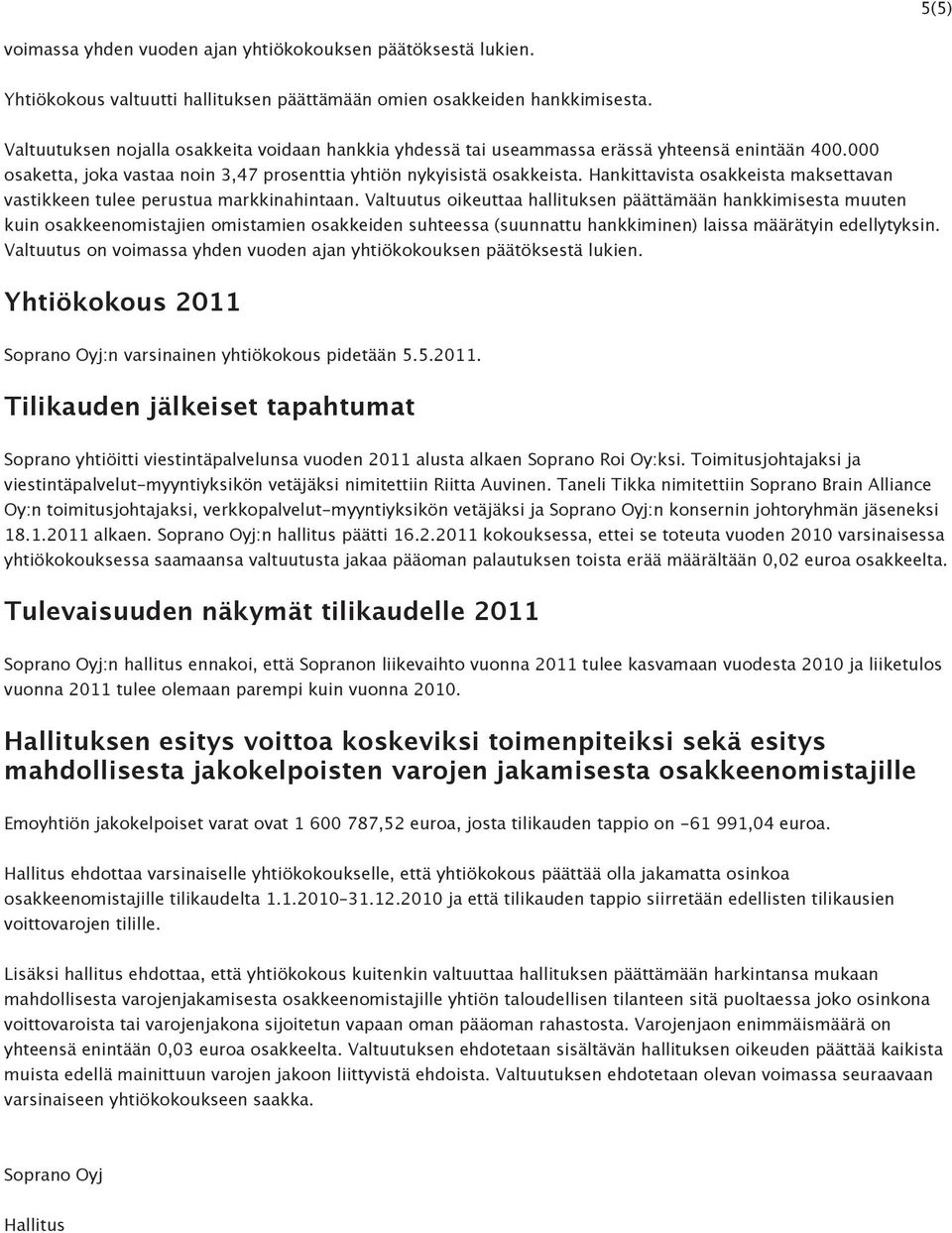 Hankittavista osakkeista maksettavan vastikkeen tulee perustua markkinahintaan.