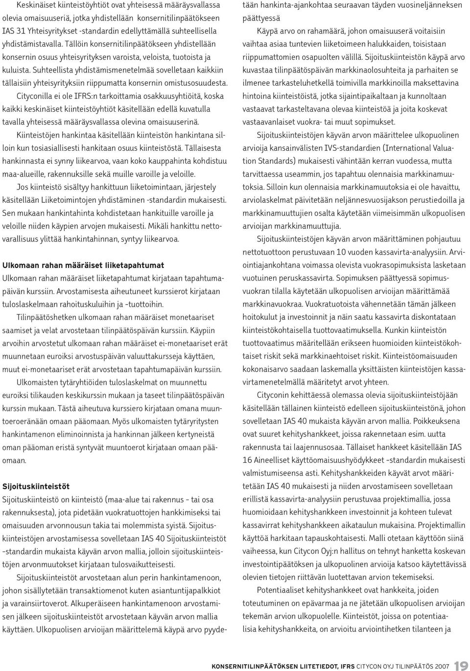 Suhteellista yhdistämismenetelmää sovelletaan kaikkiin tällaisiin yhteisyrityksiin riippumatta konsernin omistusosuudesta.