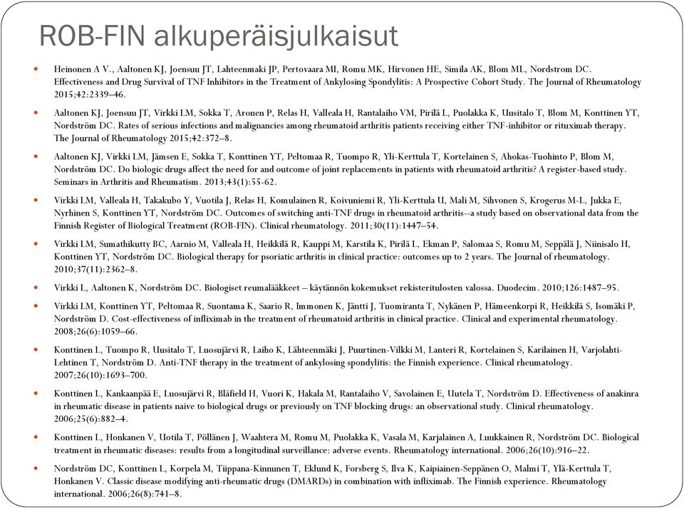 Aaltonen KJ, Joensuu JT, Virkki LM, Sokka T, Aronen P, Relas H, Valleala H, Rantalaiho VM, Pirilä L, Puolakka K, Uusitalo T, Blom M, Konttinen YT, Nordström DC.