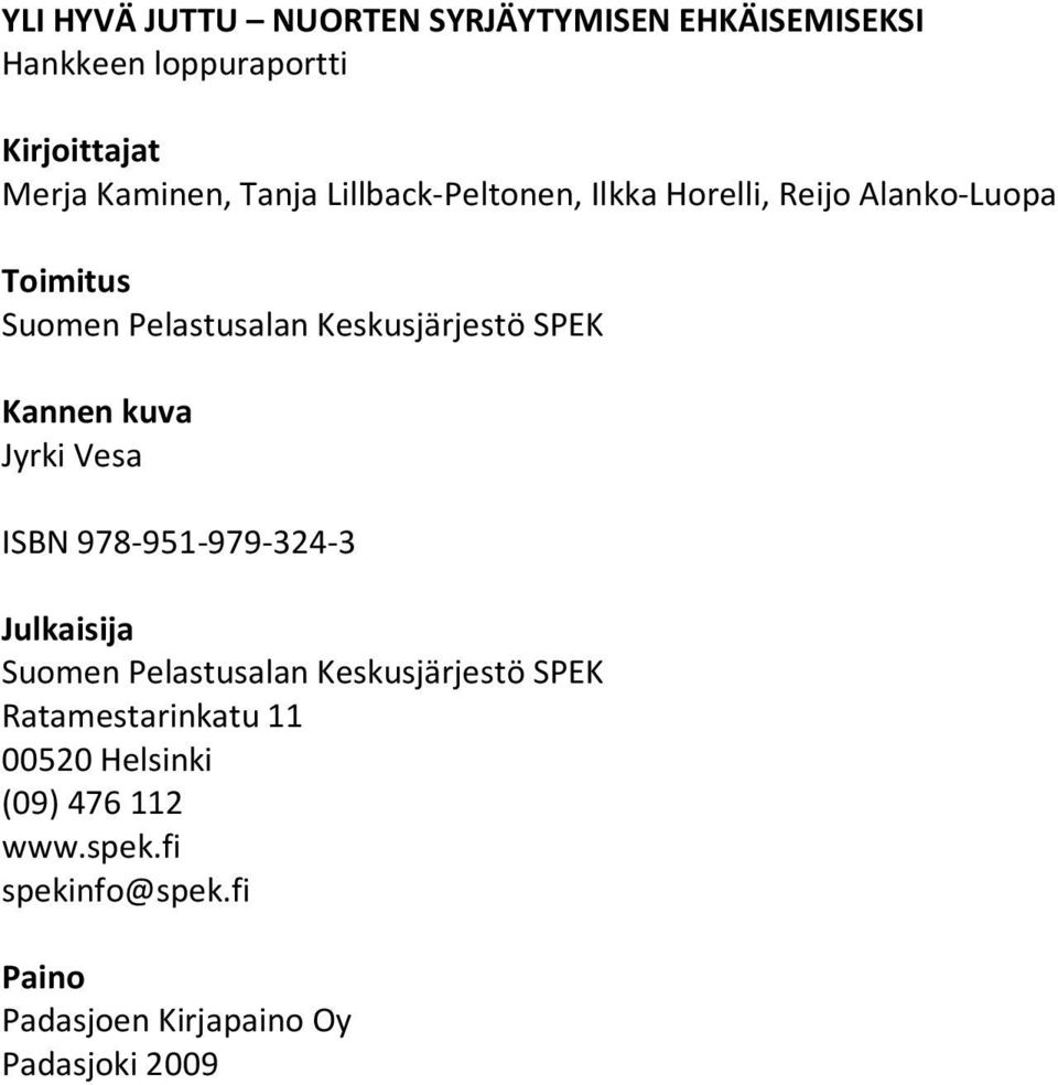 Kannen kuva Jyrki Vesa ISBN 978-951-979-324-3 Julkaisija Suomen Pelastusalan Keskusjärjestö SPEK