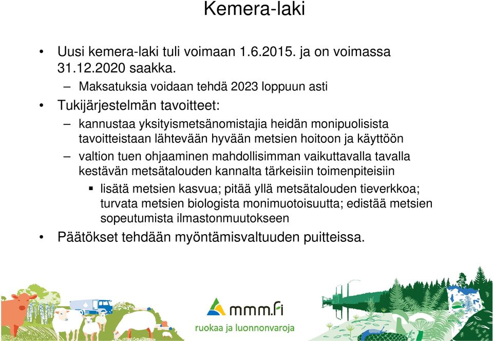 lähtevään hyvään metsien hoitoon ja käyttöön valtion tuen ohjaaminen mahdollisimman vaikuttavalla tavalla kestävän metsätalouden kannalta tärkeisiin