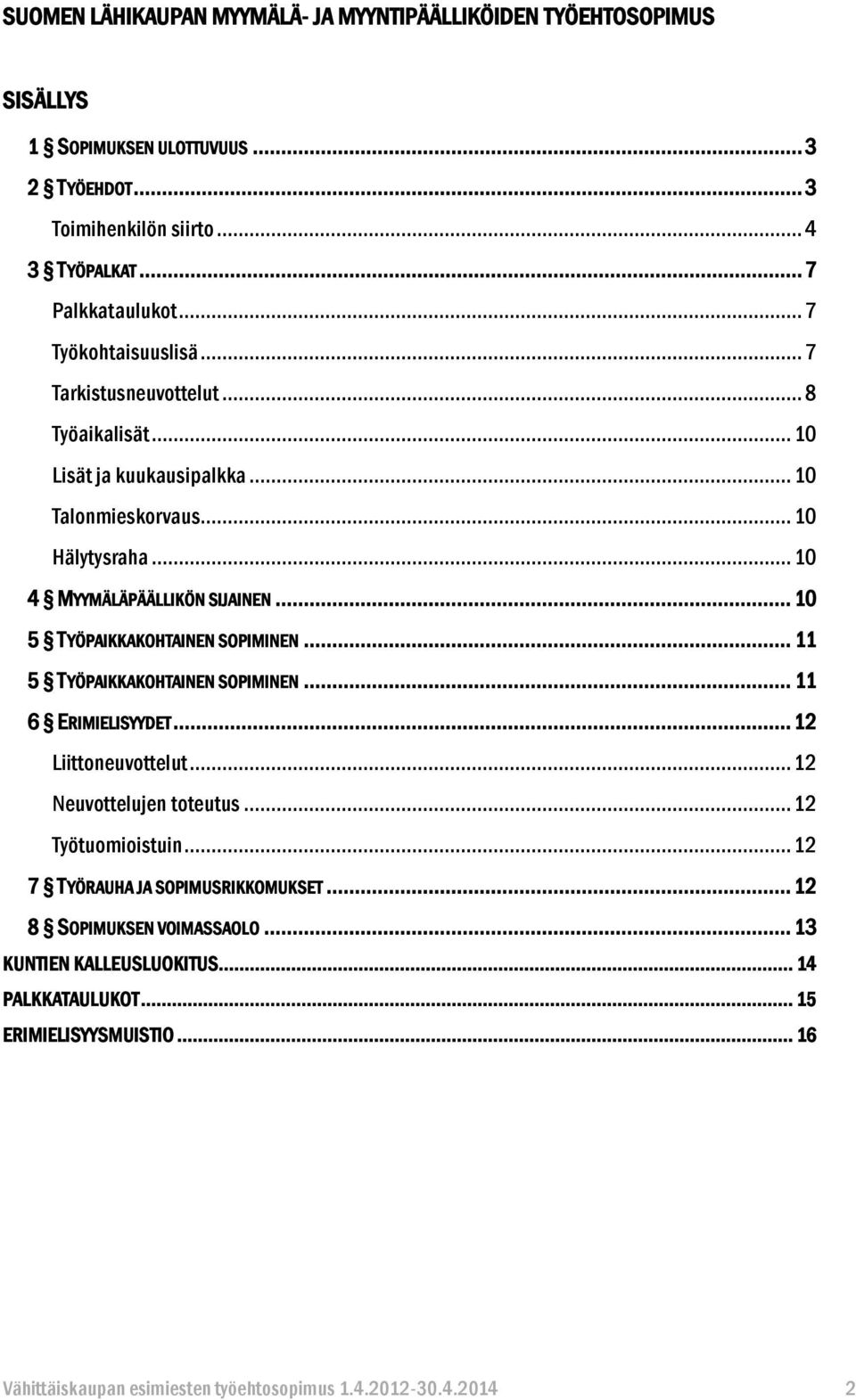 .. 10 5 TYÖPAKKAKOHTANEN SOPMNEN... 11 5 TYÖPAKKAKOHTANEN SOPMNEN... 11 6 ERMELSYYDET... 12 Liittoneuvottelut... 12 Neuvottelujen toteutus... 12 Työtuomioistuin.