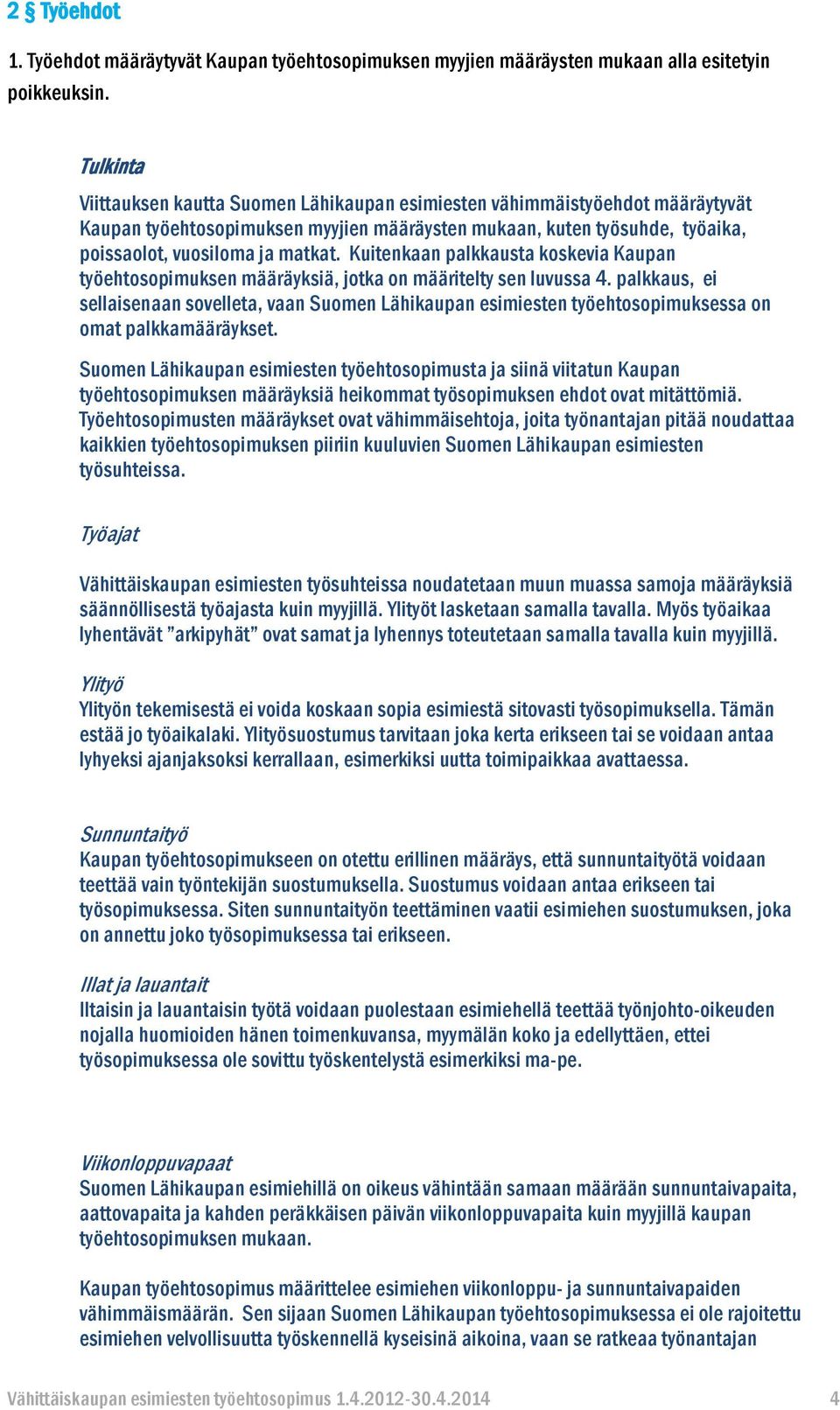 Kuitenkaan palkkausta koskevia Kaupan työehtosopimuksen määräyksiä, jotka on määritelty sen luvussa 4.