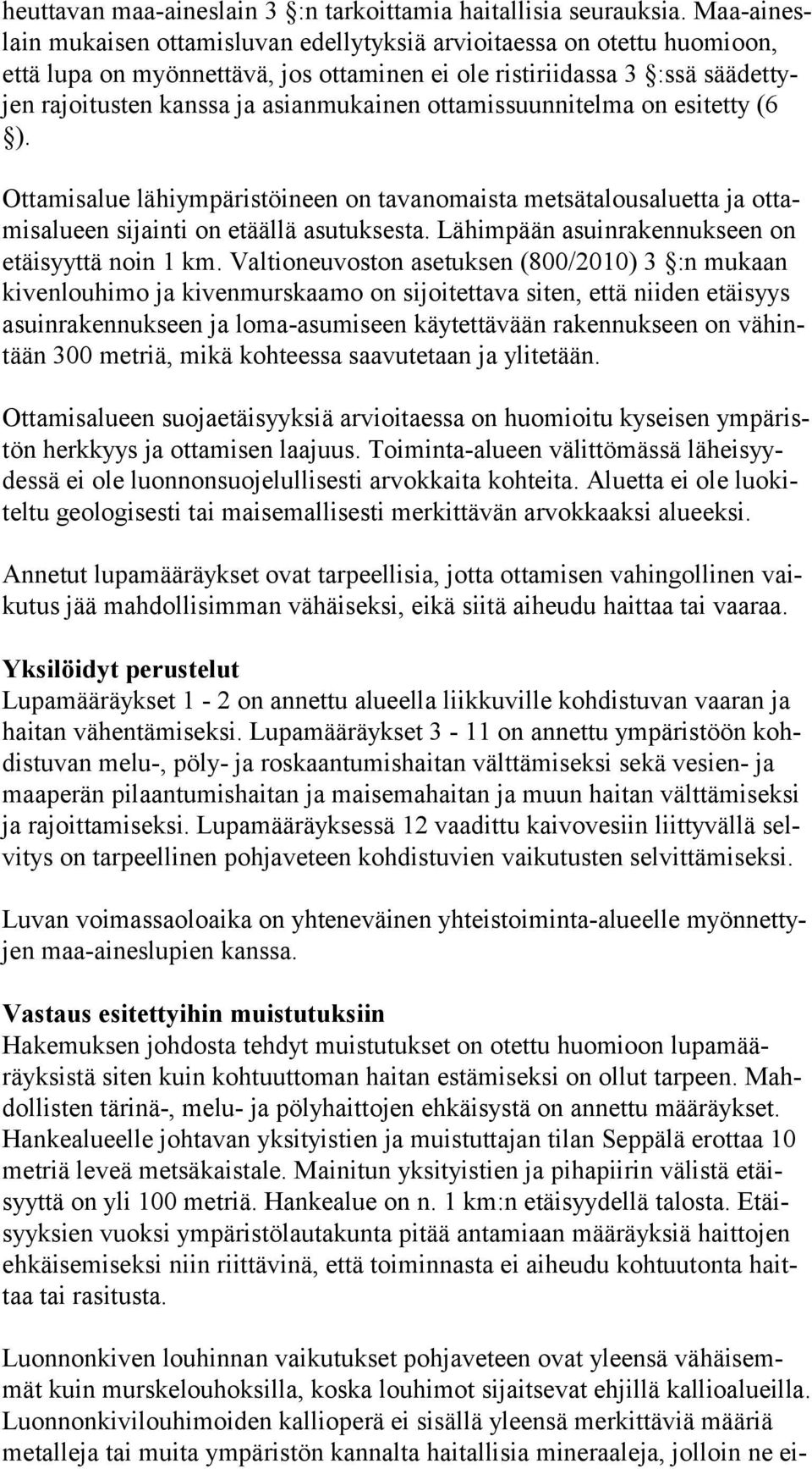 asianmukainen ottamissuunnitelma on esitetty (6 ). Ottamisalue lähiympäristöineen on tavanomaista metsätalousaluetta ja ot tamis alu een sijainti on etäällä asutuksesta.