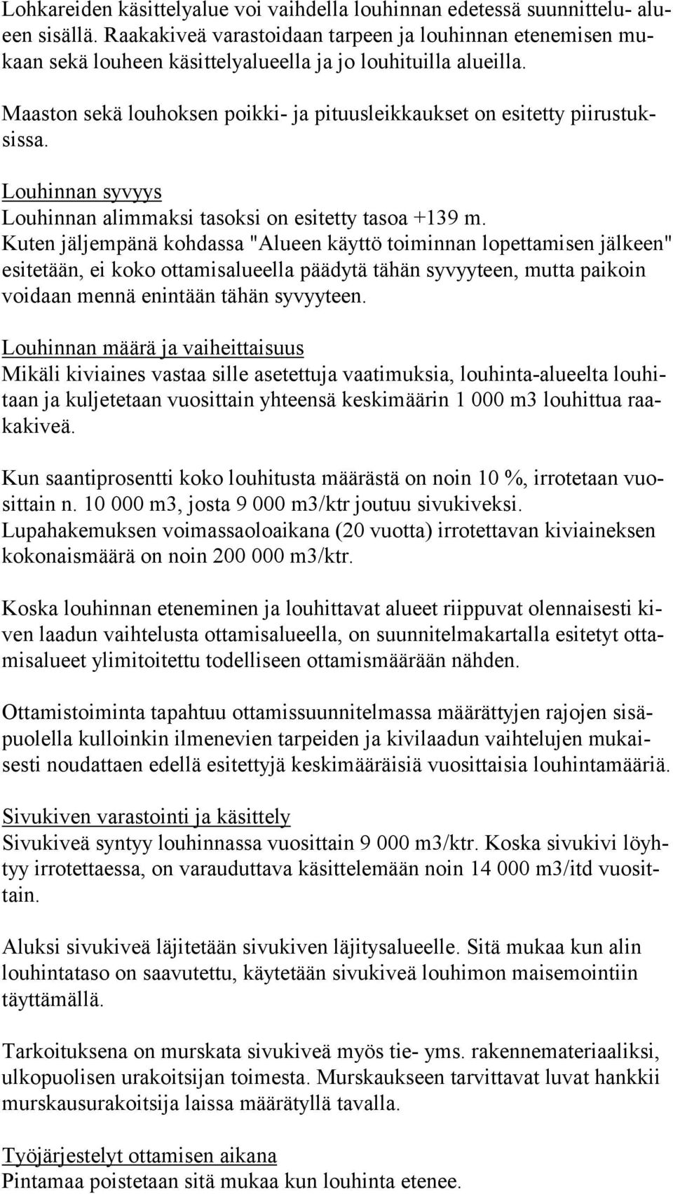 Maaston sekä louhoksen poikki ja pituusleikkaukset on esitetty pii rus tuksis sa. Louhinnan syvyys Louhinnan alimmaksi tasoksi on esitetty tasoa +139 m.