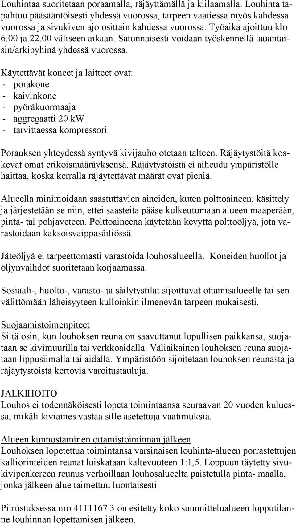 Satunnaisesti voidaan työskennellä lau an taisin/ar ki py hi nä yhdessä vuorossa.