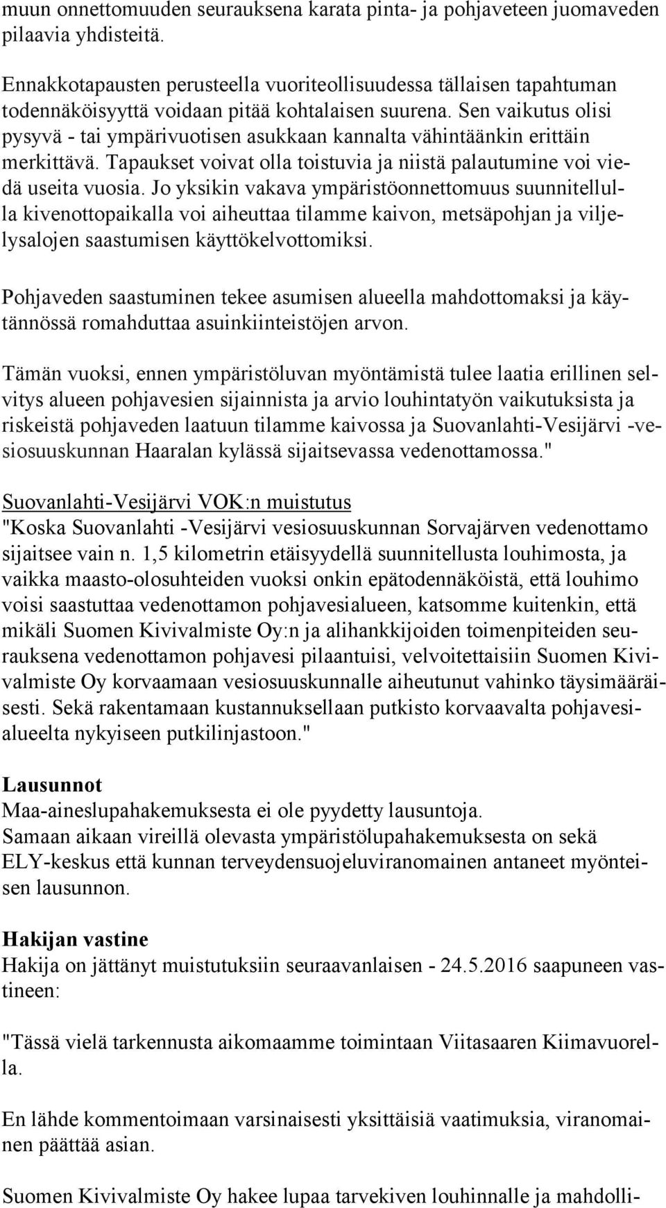 Sen vaikutus olisi py sy vä tai ympärivuotisen asukkaan kannalta vähintäänkin erittäin mer kit tä vä. Tapaukset voivat olla toistuvia ja niistä palautumine voi viedä useita vuosia.