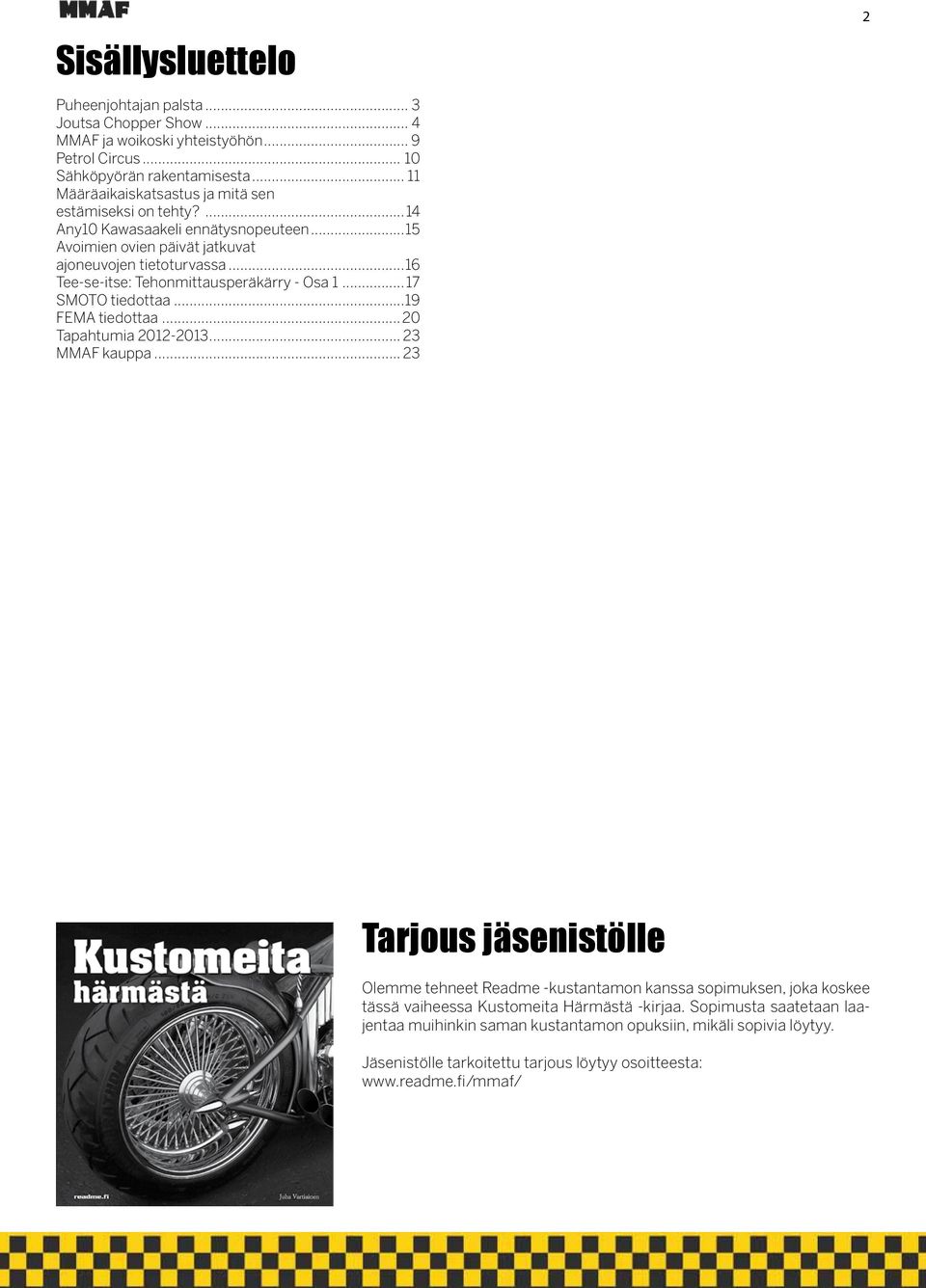 ..16 Tee-se-itse: Tehonmittausperäkärry - Osa 1...17 SMOTO tiedottaa...19 FEMA tiedottaa...20 Tapahtumia 2012-2013... 23 MMAF kauppa.