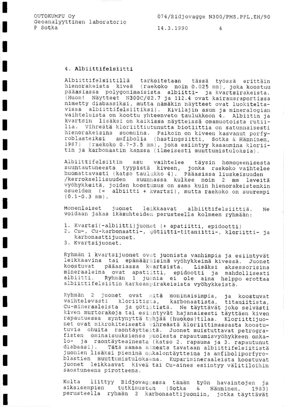 4 ovat kairausraportissa nimetty diabaasiksi, mutta namakin näytteet ovat luokiteltavdssa albiittifelsiitiksi). Kivilajin asun ja mineralogian vaihteludsta on koottu yhteenveto taulukkoon 4.