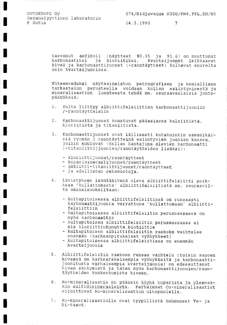 Yhteenvedokst nayteaineiston petrografisen ja kemlailisen tarkastelun perusteella voidaan kullan esilntymisestå ja mineralisaation luonteesta tehdä mm. seuraavanlaisia johtopåatoksia: 1.