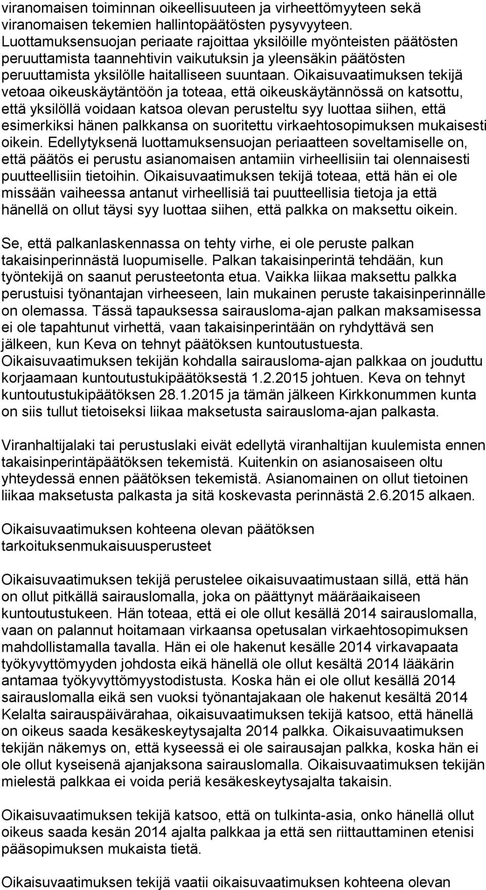 Oikaisuvaatimuksen tekijä vetoaa oikeuskäytäntöön ja toteaa, että oikeuskäytännössä on katsottu, että yksilöllä voidaan katsoa olevan perusteltu syy luottaa siihen, että esimerkiksi hänen palkkansa