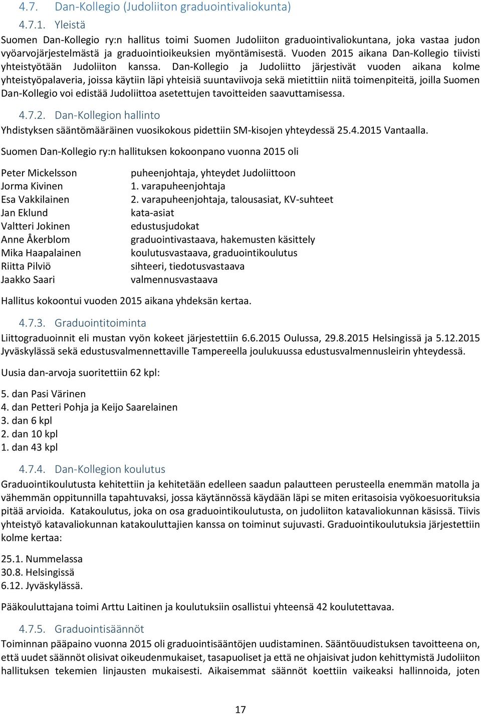 Vuoden 2015 aikana Dan-Kollegio tiivisti yhteistyötään Judoliiton kanssa.