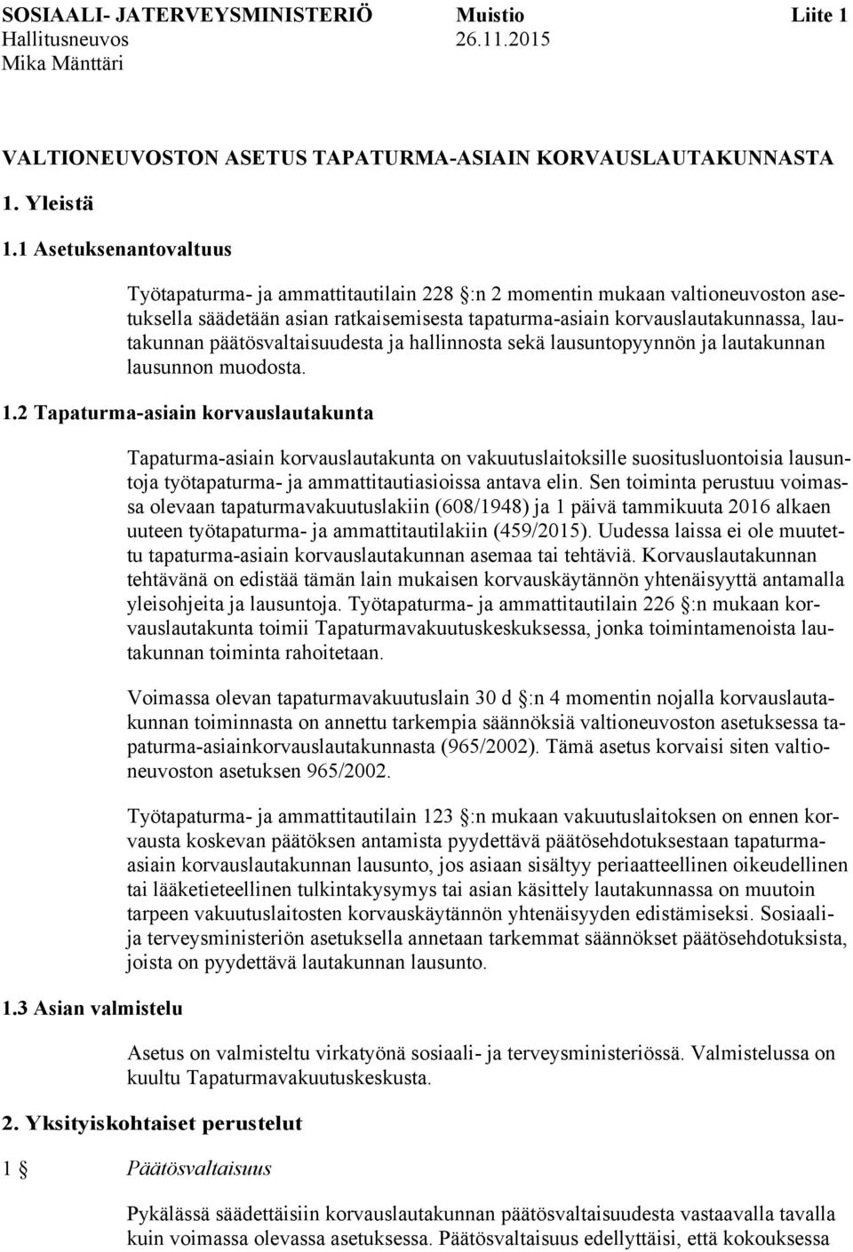 päätösvaltaisuudesta ja hallinnosta sekä lausuntopyynnön ja lautakunnan lausunnon muodosta. 1.2 Tapaturma-asiain korvauslautakunta 1.