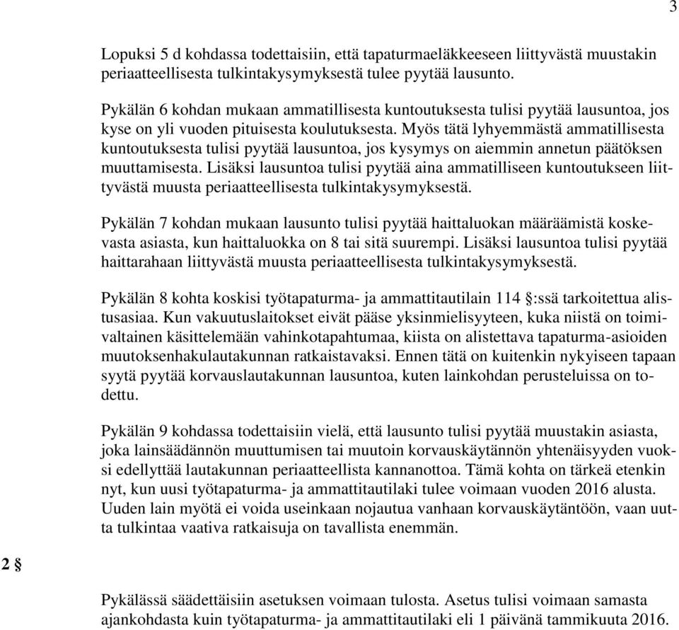 Myös tätä lyhyemmästä ammatillisesta kuntoutuksesta tulisi pyytää lausuntoa, jos kysymys on aiemmin annetun päätöksen muuttamisesta.
