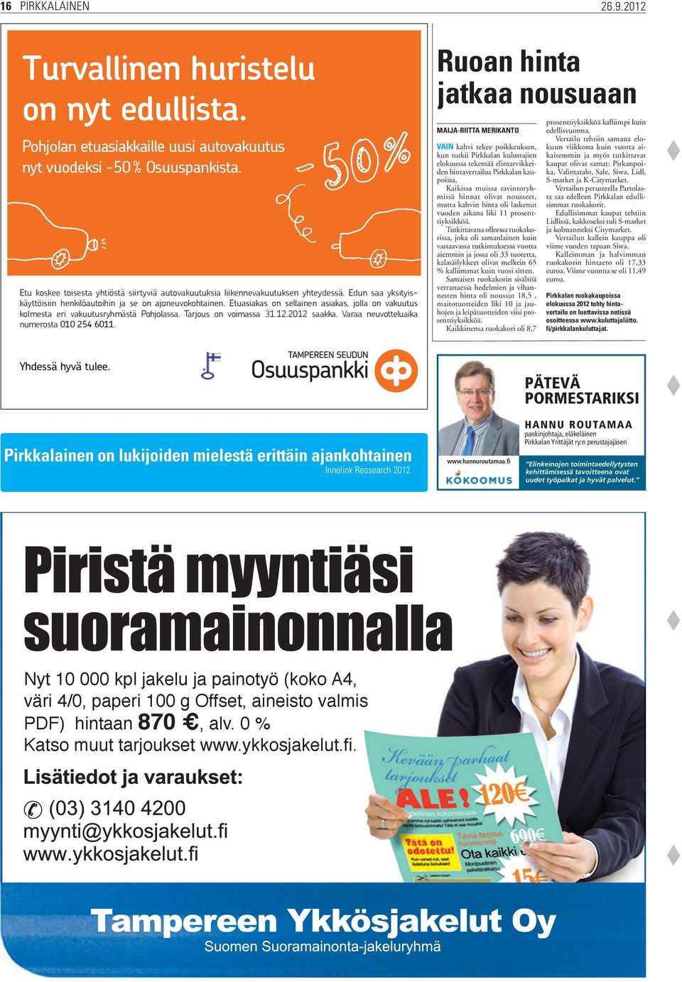 Etuasiakas on sellainen asiakas, jolla on vakuutus kolmesta eri vakuutusryhmästä Pohjolassa. Tarjous on voimassa 31.12.2012 saakka. Varaa neuvotteluaika numerosta 010 254 6011.