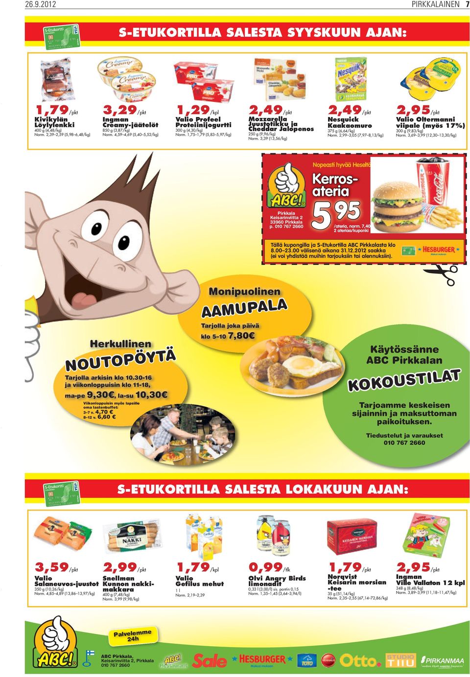 1,75 1,79 (5,83 5,97/kg) 2,49/pkt Mozzarella Juustotikku ja Cheddar Jalopenos 250 g (9,96/kg) Norm. 3,39 (13,56/kg) 2,49/pkt Nesquick Kaakaomuro 375 g (6,64/kg) Norm.