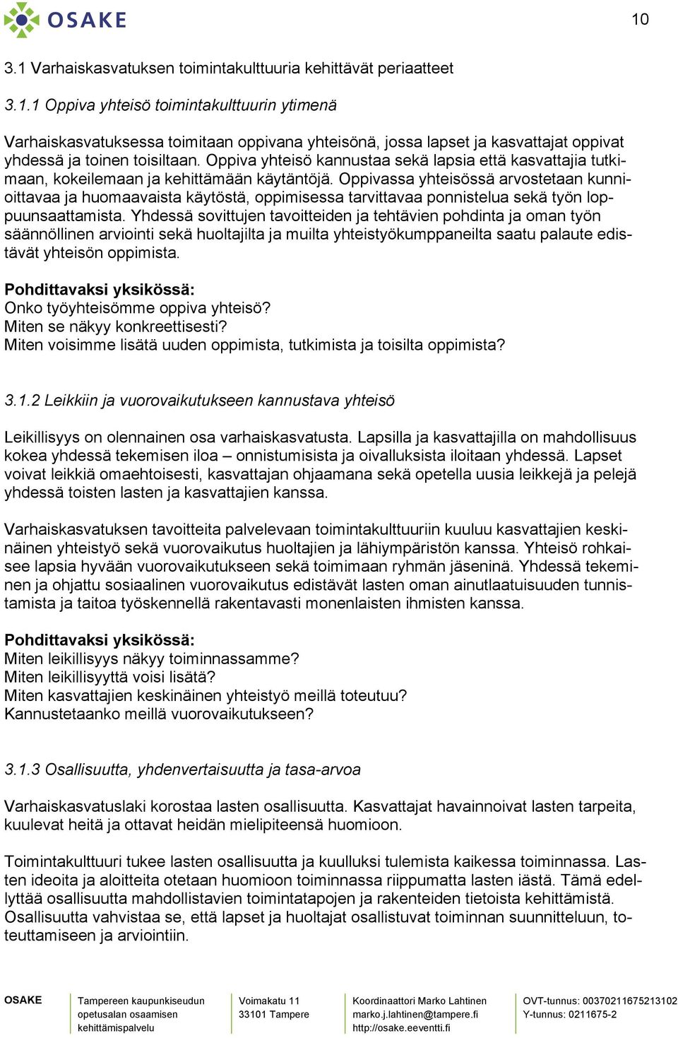 Oppivassa yhteisössä arvostetaan kunnioittavaa ja huomaavaista käytöstä, oppimisessa tarvittavaa ponnistelua sekä työn loppuunsaattamista.