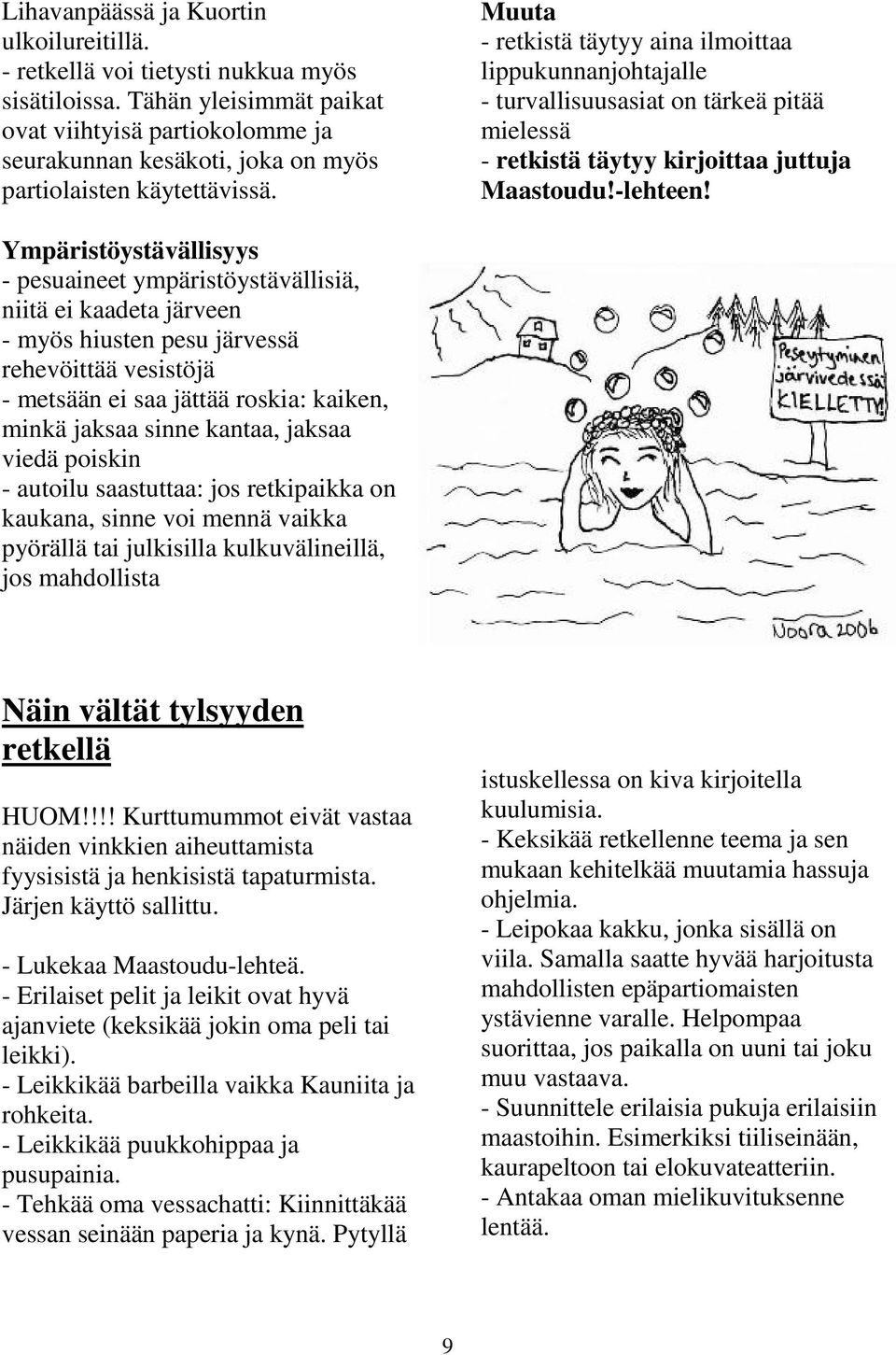 Muuta - retkistä täytyy aina ilmoittaa lippukunnanjohtajalle - turvallisuusasiat on tärkeä pitää mielessä - retkistä täytyy kirjoittaa juttuja Maastoudu!-lehteen!