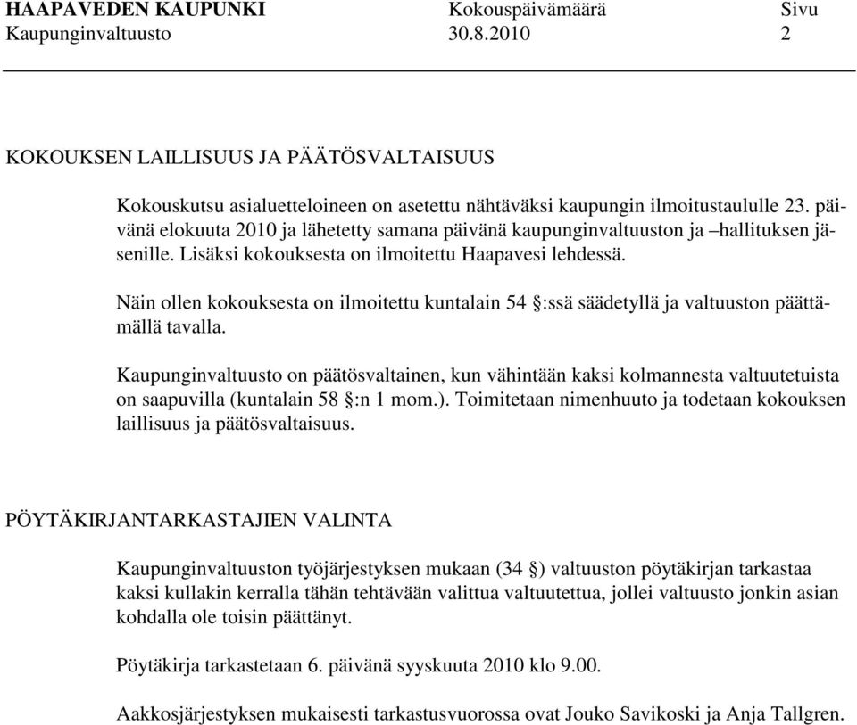 Näin ollen kokouksesta on ilmoitettu kuntalain 54 :ssä säädetyllä ja valtuuston päättämällä tavalla.