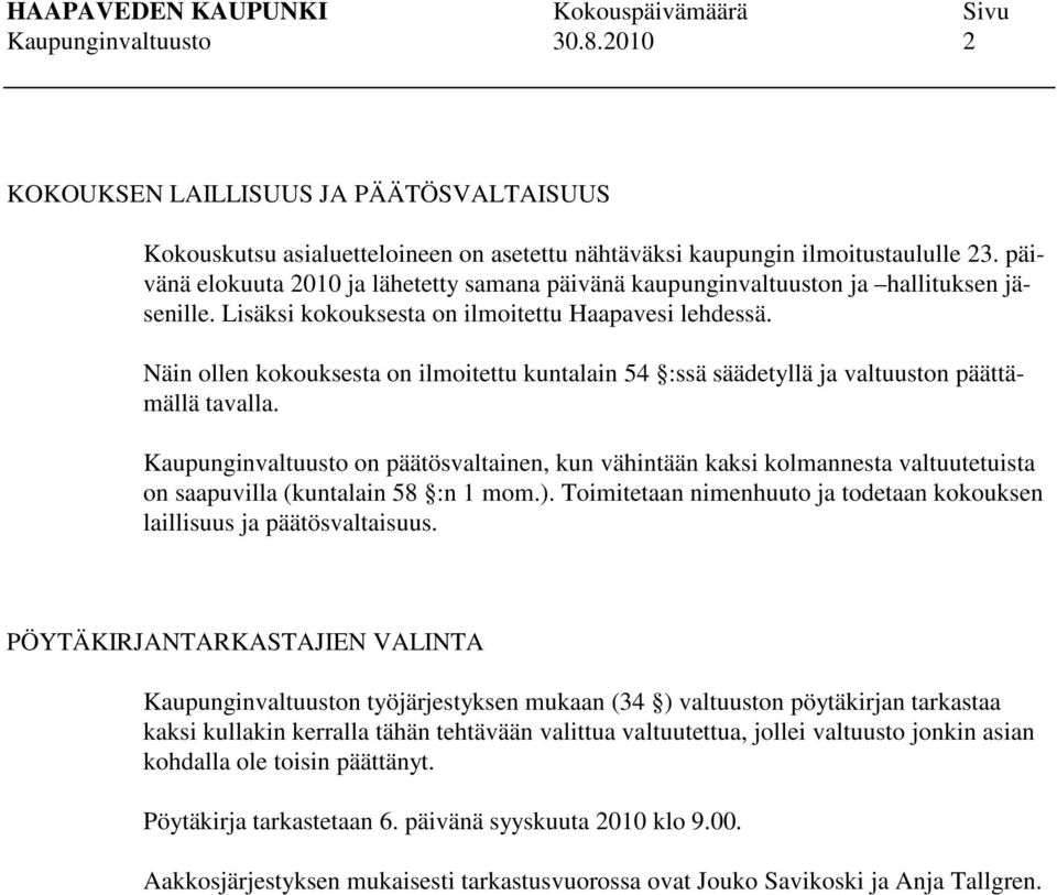 Näin ollen kokouksesta on ilmoitettu kuntalain 54 :ssä säädetyllä ja valtuuston päättämällä tavalla.