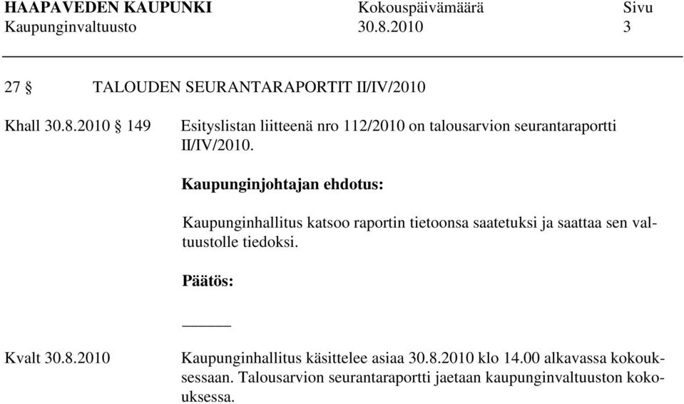 2010 149 Esityslistan liitteenä nro 112/2010 on talousarvion seurantaraportti II/IV/2010.