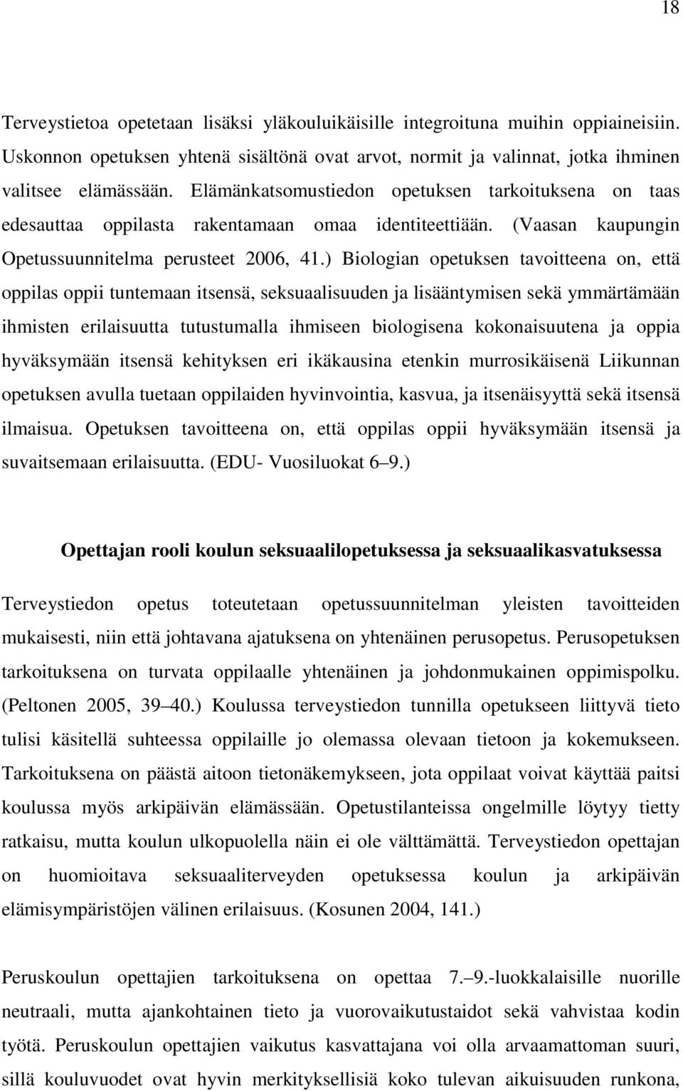 ) Biologian opetuksen tavoitteena on, että oppilas oppii tuntemaan itsensä, seksuaalisuuden ja lisääntymisen sekä ymmärtämään ihmisten erilaisuutta tutustumalla ihmiseen biologisena kokonaisuutena ja