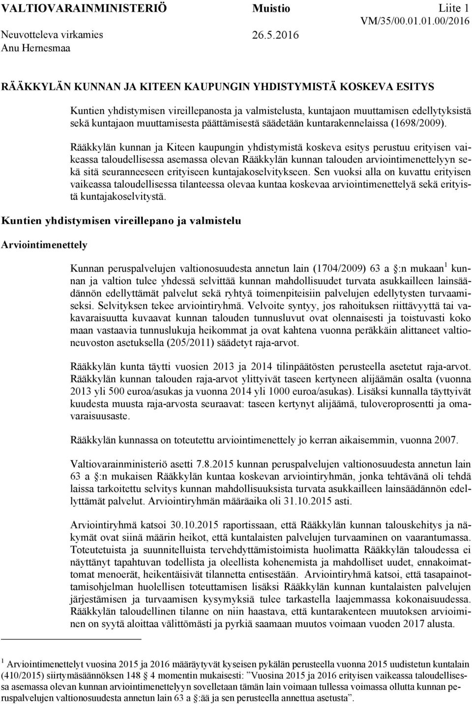 2016 Anu Hernesmaa RÄÄKKYLÄN KUNNAN JA KITEEN KAUPUNGIN YHDISTYMISTÄ KOSKEVA ESITYS Kuntien yhdistymisen vireillepanosta ja valmistelusta, kuntajaon muuttamisen edellytyksistä sekä kuntajaon