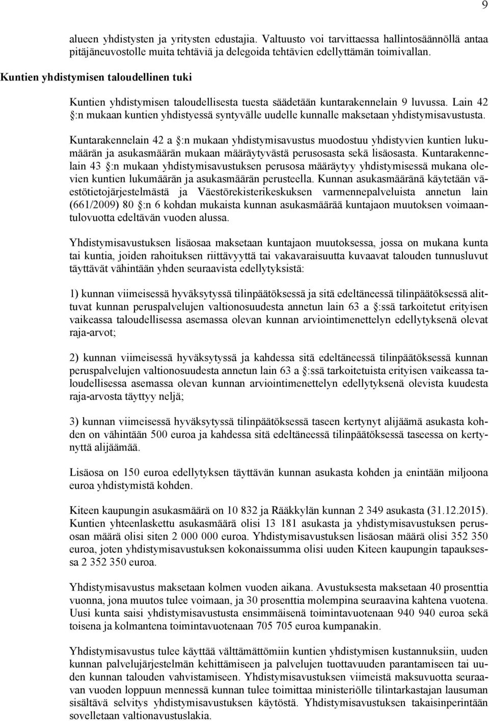 Lain 42 :n mukaan kuntien yhdistyessä syntyvälle uudelle kunnalle maksetaan yhdistymisavustusta.