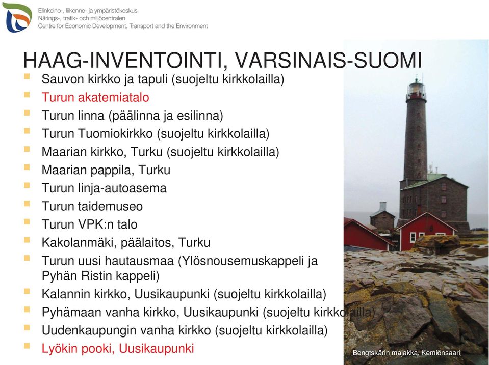 Kakolanmäki, päälaitos, Turku Turun uusi hautausmaa (Ylösnousemuskappeli ja Pyhän Ristin kappeli) Kalannin kirkko, Uusikaupunki (suojeltu kirkkolailla)
