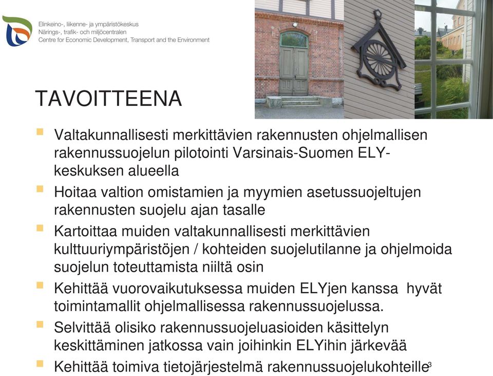 suojelutilanne ja ohjelmoida suojelun toteuttamista niiltä osin Kehittää vuorovaikutuksessa muiden ELYjen kanssa hyvät toimintamallit ohjelmallisessa