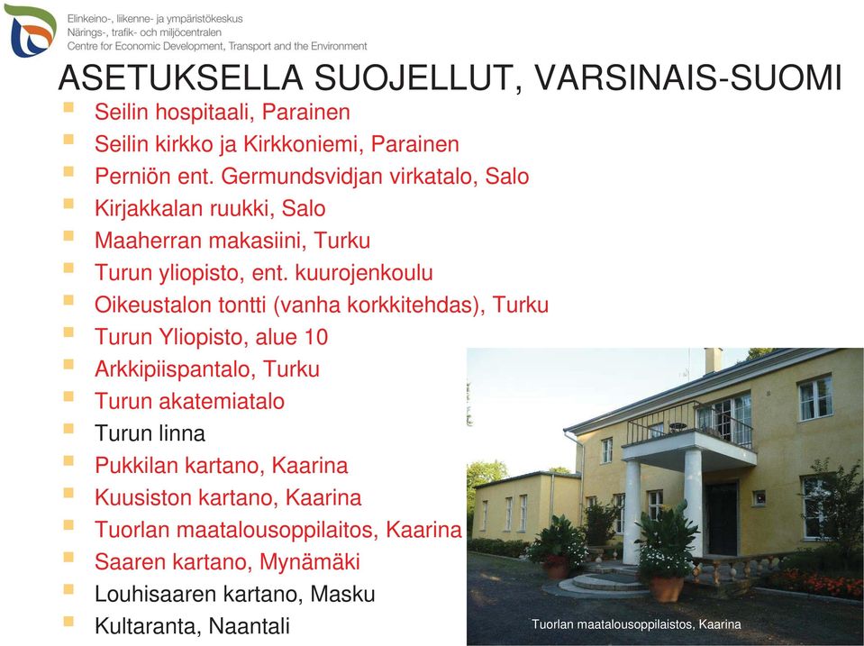 kuurojenkoulu Oikeustalon tontti (vanha korkkitehdas), Turku Turun Yliopisto, alue 10 Arkkipiispantalo, Turku Turun akatemiatalo Turun linna