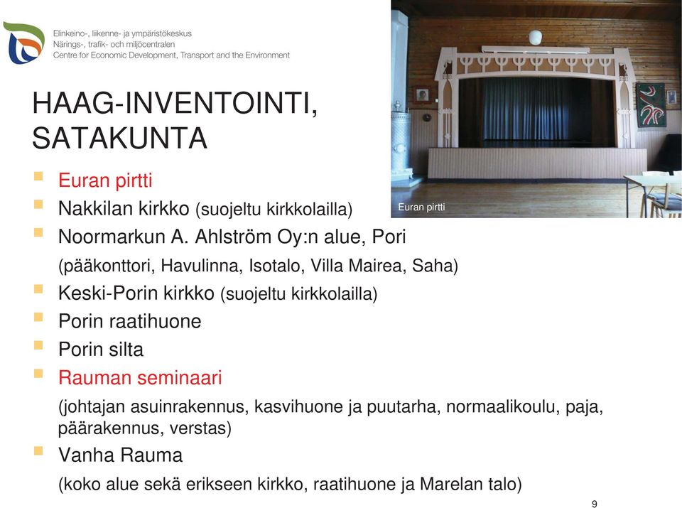 (suojeltu kirkkolailla) Porin raatihuone Porin silta Rauman seminaari (johtajan asuinrakennus, kasvihuone ja