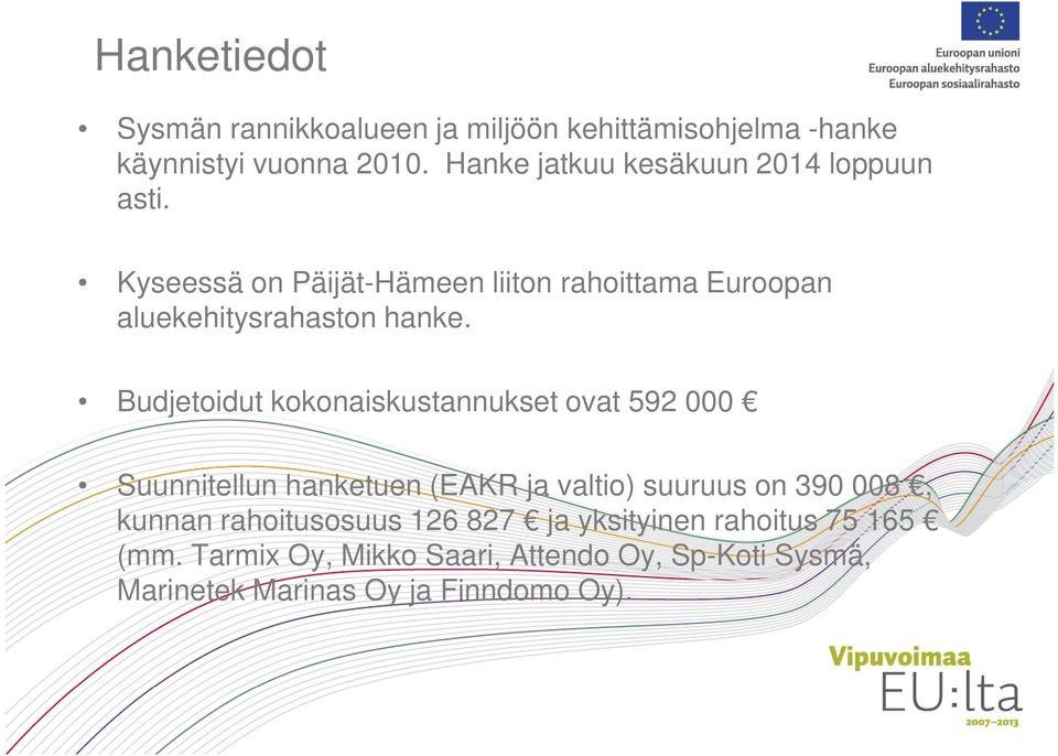 Kyseessä on Päijät-Hämeen liiton rahoittama Euroopan aluekehitysrahaston hanke.