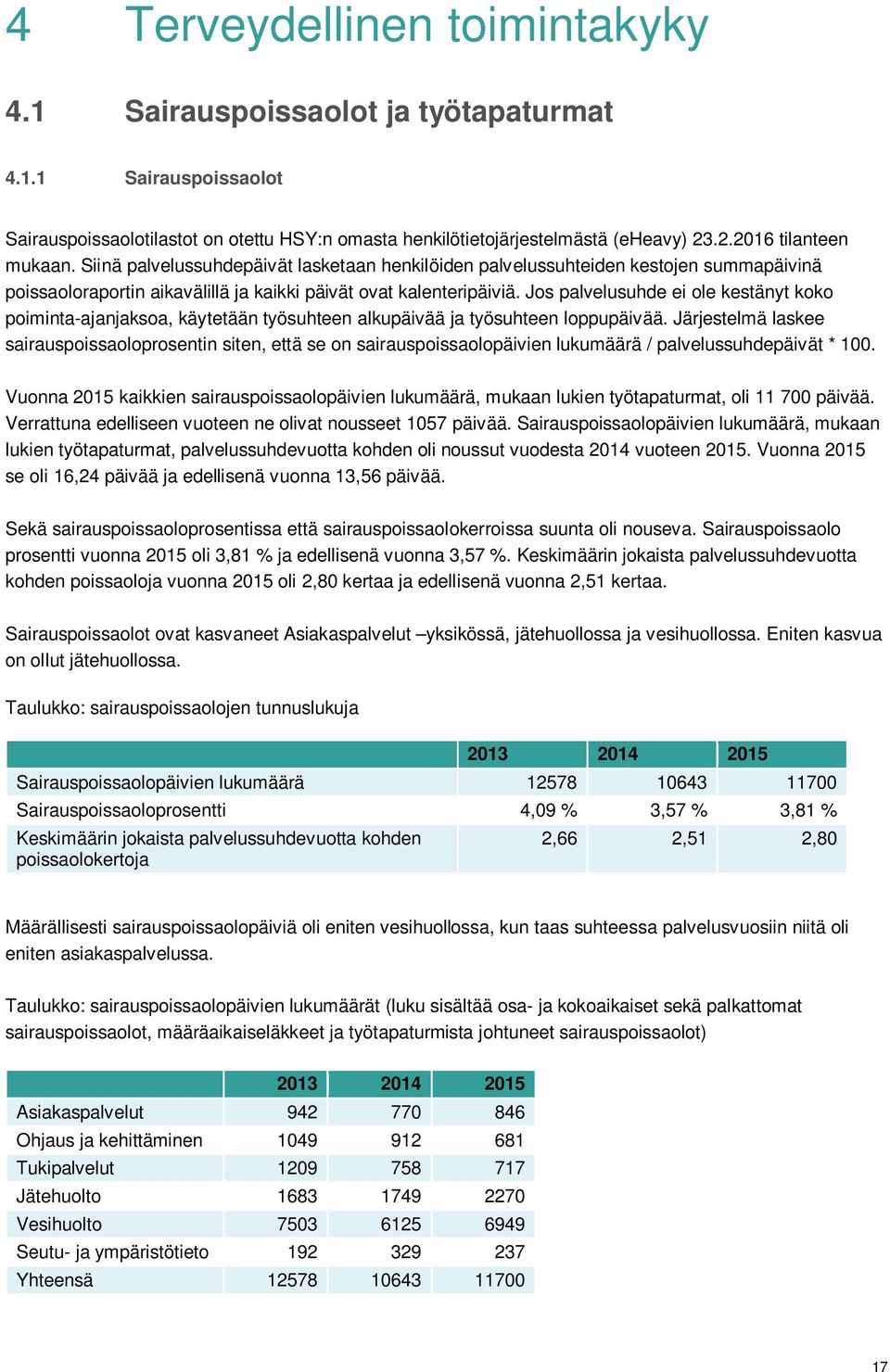 Jos palvelusuhde ei ole kestänyt koko poiminta-ajanjaksoa, käytetään työsuhteen alkupäivää ja työsuhteen loppupäivää.